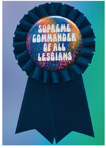 XXX-Boogaloo Stu - Supreme Commander of all Lesbians Rosette Card & Badge