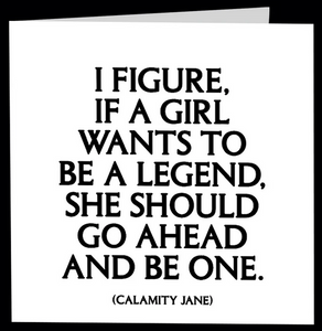 Quotable - "If a girl wants to be a legend" Card