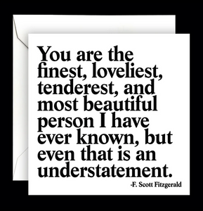 Quotable - "You Are The Finest, loveliest" Card